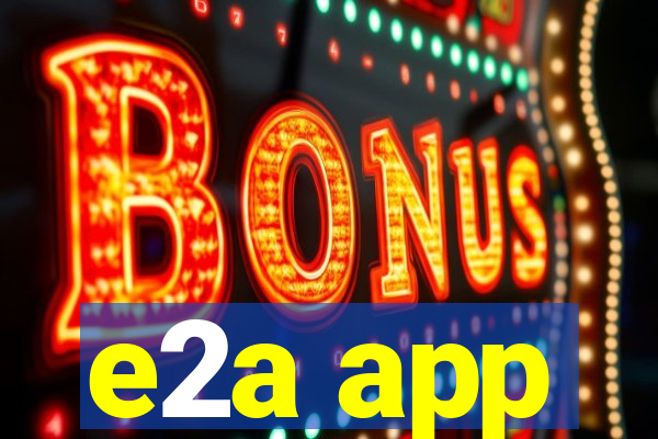 e2a app